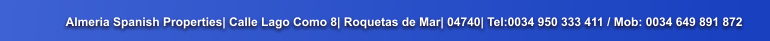Almeria Spanish Properties| Calle Lago Como 8| Roquetas de Mar| 04740| Tel:0034 950 333 411 / Mob: 0034 649 891 872